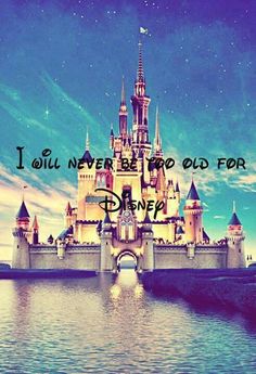 an image of a castle with the words i will never be old for disney on it