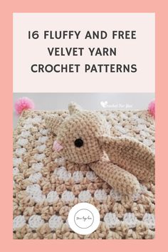 a crocheted blanket with the text, 16 fluffy and free velvet yarn crochet patterns