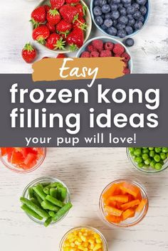 the words easy frozen kong filling ideas in front of bowls filled with fruits and vegetables