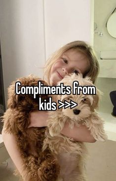 a girl holding a dog in her arms with the caption compliments from kids > > >