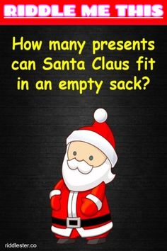 santa clause with the caption riddles me this how many presents can santa claus fit in an empty sack?