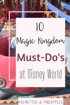 the top 10 things to do at disney world with text overlay that reads, 10 magic kingdom must - do's at disney world