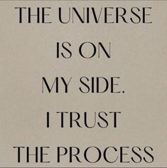 an image of a quote that says, the universe is on my side i trust the process