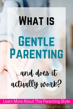 a person holding their hand with the words, what is gentle parenting and does it actually work?