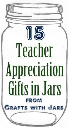 teacher appreciation gifts in jars with the title 15 teacher appreciation gifts in jars from crafts with jars