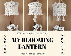 three pictures of a white crochet chandelier with text that reads, strings and cuddles my blooming lantern free crochet patterns