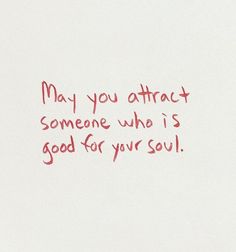 a piece of paper with writing on it that says may you attract someone who is good for your soul