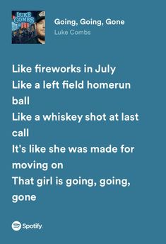 a blue background with the words like fireworks in july like a left field homer ball like a whiskey shot at last call it's like she was made for moving on that girl