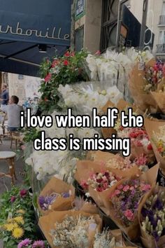 flowers that are sitting on top of each other in front of a building with the words i love when half the class is missing