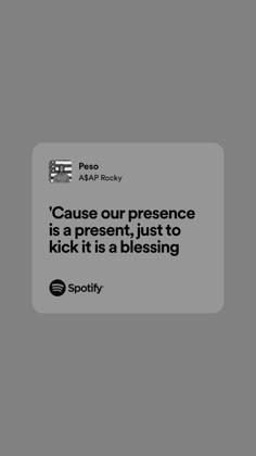 an ad for spotify with the caption'cause our presence is a present, just to kick it at a blessing