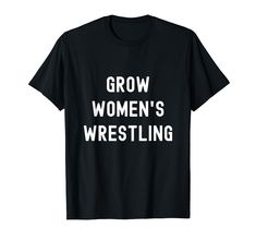 a black t - shirt with the words grow women's wrestling printed on it