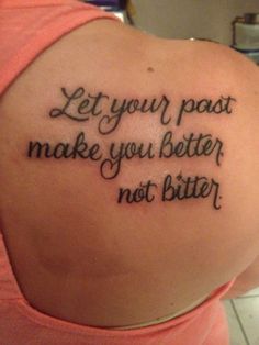 a woman with a tattoo saying let your post make you better not bitter