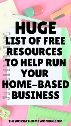 the words huge list of free resources to help run your home - based business