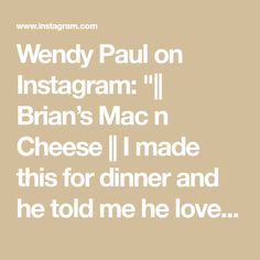 the text reads, wendy paul on instagram i'm bran mac n cheese i made this for dinner and he told me he love