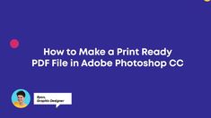 the text how to make print ready file in adobe photoshop cc with an image of a