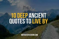 the words 10 deep ancient quotes to live by on top of a path in front of mountains