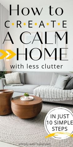 a living room with the title how to create a calm home with less clutter