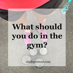 a person standing on the ground with their feet up and text overlay that reads, what should you do in the gym?