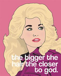 a woman with blonde hair wearing a purple shirt and pink background that says, the bigger the hair the closer to god