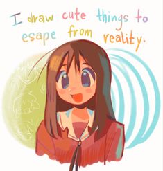 i draw cute things to escape from reality