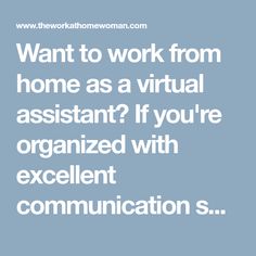 the words want to work from home as a virtual assistant? if you're organized with excellent communication s