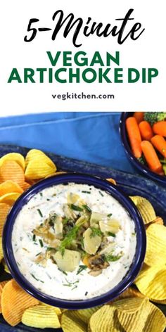 a bowl of dip surrounded by chips and veggies with text overlay that reads 5 minute vegan artichoke dip