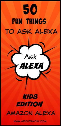 an orange poster with the words fun things to ask alexa and kids's edition