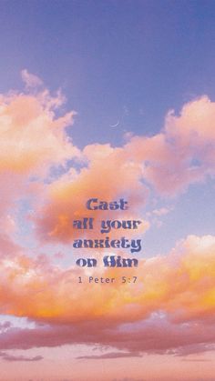 an image of clouds with the words cast all your anniversary on him peter 5 7