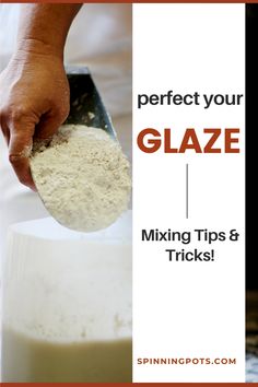 a person scooping flour into a container with text overlay that reads, perfect your glaze mixing tips & tricks