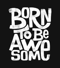 the phrase born to be awesome is written in white ink on a black background,