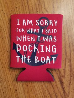 i am sorry for what i said when i was docking the boat can cooler