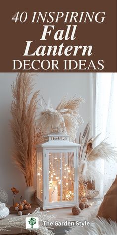 a white lantern sitting on top of a table next to some plants and decorations with text overlay that reads 40 inspiring fall lantern decor ideas