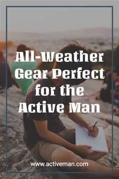 a man sitting on top of a rock with the words all weather gear perfect for the active