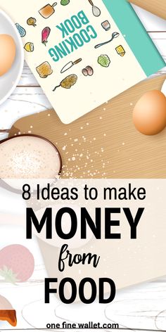 the words 8 ideas to make money from food on a table with eggs and other items