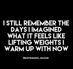 a black and white photo with the words i still remember the days i imagine what it feels like lifting weights i warm up with now