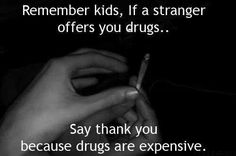 Drugs are expensive. :) lol! Steam Punk, Lose My Mind, Fact Quotes, New Memes, Losing Me, Daily Dose