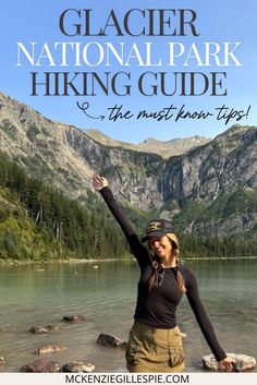 a woman standing in the water with her arms up and text reading glacier national park hiking guide