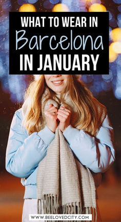 a woman wearing a scarf with text overlay that reads what to wear in barcelona in january