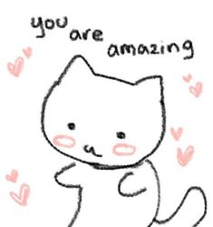 a drawing of a cat with the words you are amazing