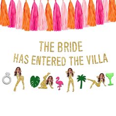 the bride has entered the villa banner with flamingos and tassels on it