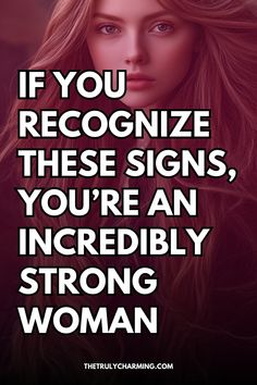 a woman's face with the words if you recognize these signs, you're an incredibly strong woman