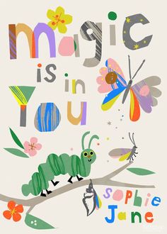 a poster with the words magic is in you and an image of a caterpillar on