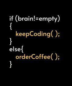 a black background with the words, if brain = empty keepcoding else coffee