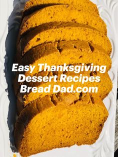 slices of pumpkin bread on a white plate with the words easy thanksgiving dessert recipes bread dad com