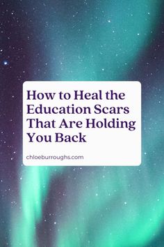 the words how to heal the education scars that are holding you back in front of an aurora