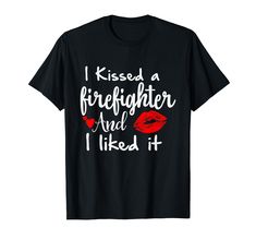 i kissed a firefighter and i liked it t - shirt for men women kids