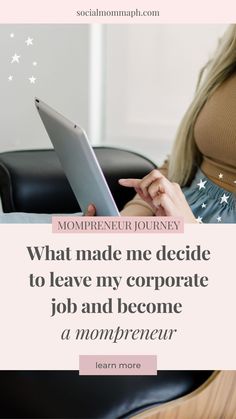 a woman sitting in a chair with her laptop and pointing to the screen that reads, what made me decide to leave my corporate job and become a mompreneaar