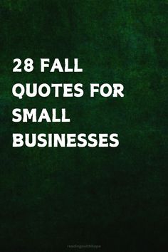 the words, 28 fall quotes for small businesses are in white letters on a green background