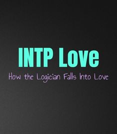 INTP Love: How INTPs Fall In Love - Personality Growth Intp Personality Traits, Intp Relationships, Istp Personality, Personality Growth, Enneagram 4