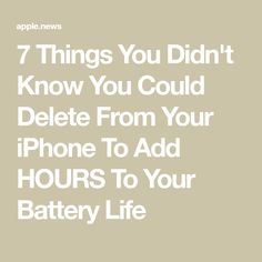 the text reads 7 things you didn't know you could delete from your iphone to add hours to your battery life